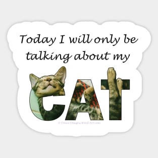 Today I will only be talking about my cat - tabby cat oil painting word art Sticker